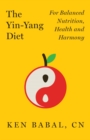 The Yin-Yang Diet : For Balance Nutrition, Health, and Harmony - Book