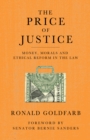 The Price of Justice : Money, Morals and Ethical Reform in the Law - Book