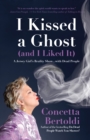 I Kissed a Ghost (and I Liked It) : A Jersey Girl's Reality Show . . . with Dead People (For Fans of Do Dead People Watch You Shower or Inside the Other Side) - Book