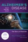 Alzheimer's Disease: What If There Was a Cure (3rd Edition) : The Story of Ketones - Book
