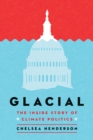 Glacial : The Untold History of Climate Politics - Book