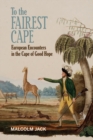 To the Fairest Cape : European Encounters in the Cape of Good Hope - eBook