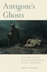 Antigone's Ghosts : The Long Legacy of War and Genocide in Five Countries - Book