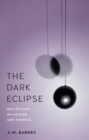 The Dark Eclipse : Reflections on Suicide and Absence - eBook