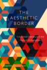 The Aesthetic Border : Colombian Literature in the Face of Globalization - Book