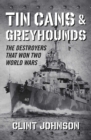 Tin Cans and Greyhounds : The Destroyers that Won Two World Wars - Book