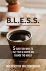 BLESS : 5 Everyday Ways to Love Your Neighbor and Change the World - eBook