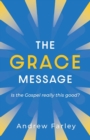 The Grace Message : Is the Gospel Really This Good? - Book