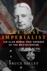 The Last Imperialist : Sir Alan Burns' Epic Defense of the British Empire - Book