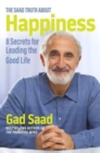 The Saad Truth about Happiness : 8 Secrets for Leading the Good Life - Book