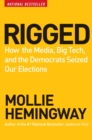 Rigged : How the Media, Big Tech, and the Democrats Seized Our Elections - eBook