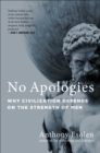 No Apologies : Why Civilization Depends on the Strength of Men - eBook