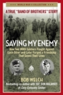 Saving My Enemy : How Two WWII Soldiers Fought Against Each Other and Later Forged a Friendship That Saved Their Lives - Book