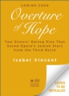 Overture of Hope : Two Sisters' Daring Plan That Saved Opera's Jewish Stars from the Third Reich - Book
