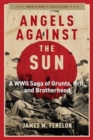 Angels Against the Sun : A WWIl Saga of Grunts, Grit, and Brotherhood - Book