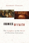 Ironies of Faith : The Laughter at the Heart of Christian Literature - eBook