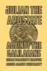Against the Galilaeans : Roman Paganism's Champion Argues against Christianity - Book