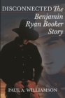 Disconnected : The Benjamin Ryan Booker Story - eBook