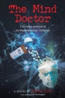 The Mind Doctor : A revealing portrayal of psychopharmacology corruption - Book