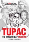 Tupac : The Modern Day Messiah: The Rose That Had Grown from Concrete - Book