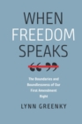 When Freedom Speaks - The Boundaries and the Boundlessness of Our First Amendment Right - Book