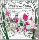Dreamland : Coloring Whimsical Worlds - Book