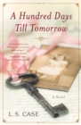 A Hundred Days Till Tomorrow : A Novel - Book