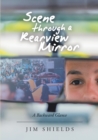 Scene through a Rearview Mirror : A Backward Glance - Book