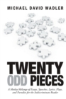 Twenty Odd Pieces : A Motley M?lange of Essays, Speeches, Lyrics, Plays, and Parodies for the Indiscriminate Reader - Book