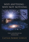 Why Anything - Why Not Nothing : The Goldilocks Paragon - Book