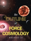 An Outline of Force Cosmology - Book