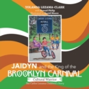 Cultural Warrior Jaidyn and the King of the Brooklyn Carnival : The Carlos Lezama Children's Story - Book