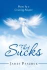 That Sucks : Poems by a Grieving Mother - Book