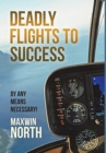 Deadly Flights to Success : By Any Means Necessary! - Book