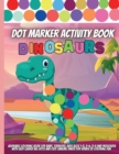 Dot Marker Activity Book : Easy Guided BIG DOTS Dot Coloring Book For Kids & Toddlers Preschool Kindergarten Activities Dinosaur Gifts for Toddlers - Book