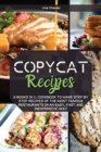 Copycat Recipes : 2 Books in 1: Cookbook to Make Step by Step Recipes of the Most Famous Restaurants in an Easy, Fast and Inexpensive Way - Book