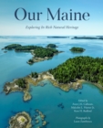 Our Maine : Exploring Its Rich Natural Heritage - Book