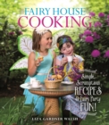 Fairy House Cooking : Simple Scrumptious Recipes & Fairy Party Fun! - Book