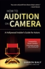 How To Audition On Camera : A Hollywood Insider's Guide for Actors - eBook