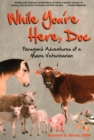 While You're Here, Doc : Farmyard Adventures of a Maine Veterinarian - Book