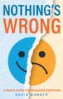 Nothing's Wrong : A Man's Guide to Managing Emotions - eBook