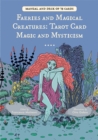 Faeries and Magical Creatures : Tarot Card Magic and Mysticism (78 Tarot Cards and Guidebook) - Book