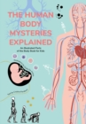 The Human Body Mysteries Explained : An Illustrated Parts of the Body Book for Kids - Book