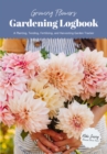 Growing Flowers Gardening Logbook : A Planting, Tending, Fertilizing, and Harvesting Garden Tracker (Flower Gardening Essentials) - Book
