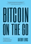 Bitcoin on the Go : The Basics of Bitcoins and Blockchains-Condensed (Bitcoin Explained) - Book