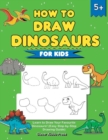 How to Draw Dinosaurs for Kids : Learn to Draw Your Favourite Dinosaurs! (Easy Step-by-Step Drawing Guide) - Book