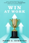 WIN AT WORK : Daily Devotions for Your Work Week That Will Transform How You Live and Lead - eBook