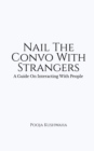 Nail The Convo With Strangers : A Guide On Interacting With People - Book