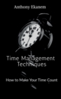 Time Management Techniques : How to Make Your Time Count - Book