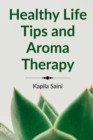 Healthy Life Tips and Aroma Therapy : English Edition - Book